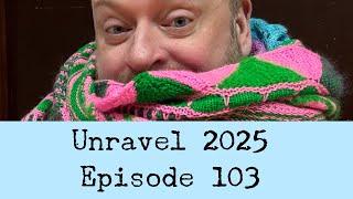 Episode 103 - Unravel 2025