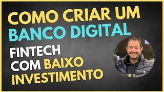 Como criar meu Banco Digital Fintech com baixo investimento - Abrir um Banco Digital vale a pena?