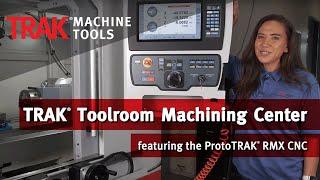 TRAK Toolroom Machining Center feat. the ProtoTRAK RMX CNC