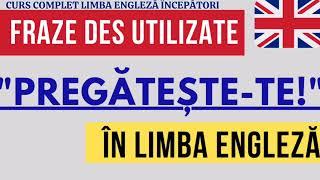 "PREGĂTEȘTE-TE!" ÎN LIMBA ENGLEZĂ, PRONUNȚĂ CORECT| FRAZE DES UTILIZATE #engleza