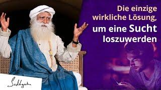 Die einzige Lösung, um eine Sucht loszuwerden! | Sadhguru