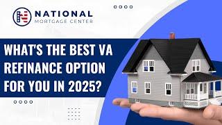 What's the BEST VA Refinance Option for You in 2025? ⭐National VA Loans⭐