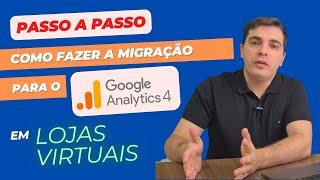 Como Migrar Sua Loja Virtual para o Novo Google Analytics 4: Veja o Passo a Passo