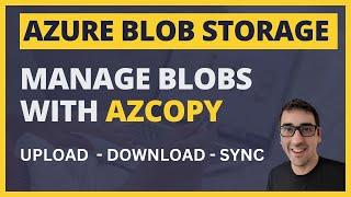 Use azcopy to manage Azure Blob Storage - upload, download, sync, and more!