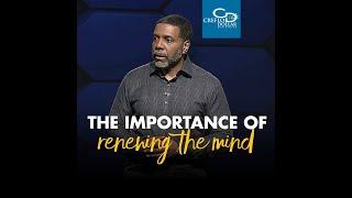 The Importance of Renewing the Mind - Wednesday Service