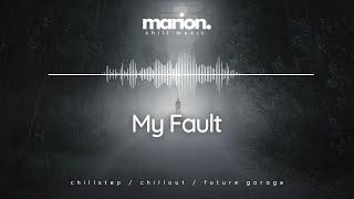 MARION - My Fault | ChillStep & ChillOut