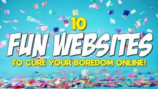 10 Fun Websites to Cure Your Boredom Online!