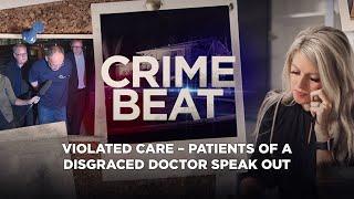 Crime Beat Podcast | Violated Care – patients of a disgraced doctor speak out