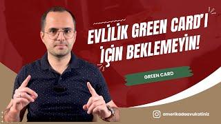 Evlilik Green Card'ı İçin Beklemeyin