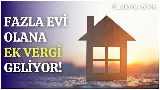 Birden fazla evi olana ilave emlak vergisi geliyor!