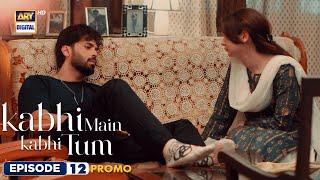 New! Kabhi Main Kabhi Tum Episode 12 | Promo | Fahad Mustafa | Hania Aamir | ARY Digital