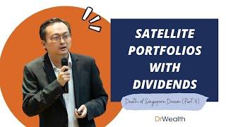 How to increase dividend income with Satellite Portfolios - Death of Singapore Dream #4