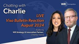 Chatting with Charlie | LinkedIn Live | August 2024 Visa Bulletin Reaction