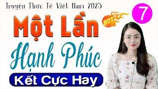[Tập 7 Kết] MỘT LẦN HẠNH PHÚC - Đọc Truyện Đêm Khuya Hay Nhất 2025 | MC Thu Huệ kể