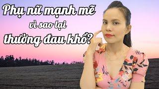 Phụ nữ mạnh mẽ vì sao lại thường đau khổ? | NHỮNG CÂU NÓI HAY về PHỤ NỮ #83 | VietQuotes