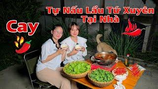 Tự Tay Nấu Lẩu Cay Tứ Xuyên Cho Em Gái Ăn | Song Nhi TV