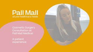 Cosmetic Surgery Consultation at Pall Mall Medical & Cosmetics. A patient experience.