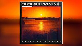 White Shit State - Momento Presente