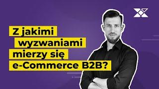 E-Commerce B2B - trendy i wyzwania | Prosto Do Kasy