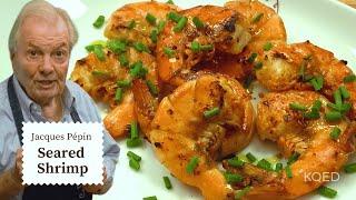 Jacques Pépin's Delicious Seared Shrimp in Shell Recipe | Cooking at Home  | KQED