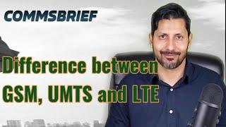 Difference between GSM, UMTS and LTE