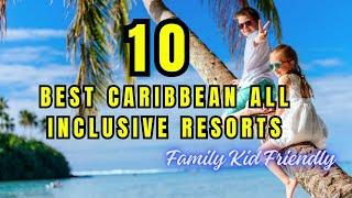 10 Best Caribbean Family Kid Friendly All Inclusive Resorts