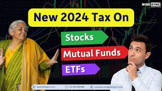 How Are Stocks, Mutual Funds, and ETFs Taxed Post Budget 2024?