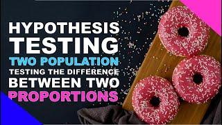 HYPOTHESIS TESTING Two Population Testing the Difference Between Two PROPORTIONS | EASILY EXPLAINED!