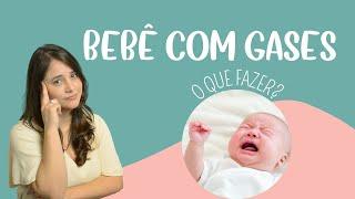 BEBÊ COM GASES | O que fazer?