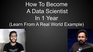 How To Become A Data Scientist In 1 Year (Learn From A Real World Example)