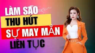 LÀM SAO THU HÚT SỰ MAY MẮN ĐỂ ĐỔI ĐỜI