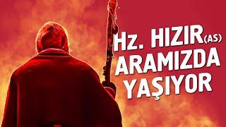 Hz. Hızır (as) Aramızda Yaşıyor! - Hz. Hızır'ın (as) İnanılmaz Hayat Hikayesi