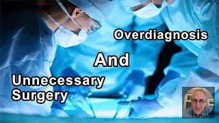 Overdiagnosis That Leads To Unnecessary Surgery -  Ian Harris, MD