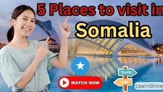 Somalia Top 5 Must-Visit Spots  | Explore Somalia | Best Destinations to visit in Somalia 