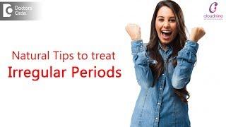 5 Tips to overcome Irregular periods Naturally |Cure Irregular, Late Periods-Dr.Manjula Deepak of C9