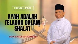 Ayah Adalah Teladan Dalam Shalat || Ustaz Agus Sudarmadji