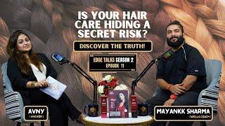 EDGE TALKS |SEASON 2 |EPISODE 11| Mayank Sharma | Podcast | Is your hair care hiding a secret risk ?