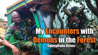 My Encounters with Demons in the Forest- Agbegilodo Driver Explains