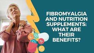 Fibromyalgia and Nutrition Supplements: What are their benefits?