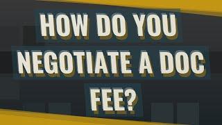 How do you negotiate a doc fee?