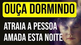 NOITE PARA ATRAIR AMOR ENQUANTO DORME COM A LEI DA ATRAÇÃO: Hipnose e Meditação para Ouvir Dormindo