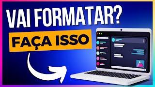 VOCÊ PRECISA FAZER ISSO ANTES DE FORMATAR UM NOTEBOOK OU PC