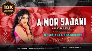 A MOR SAJANI | SATISH DAS | KHORTHA DJ REMIX | EDM DROP MIX | DJ ABISHEK JHARKHAND