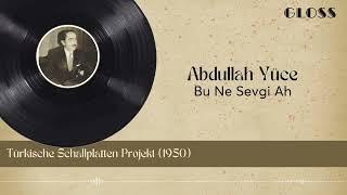 Abdullah Yüce - Bu Ne Sevgi Ah (1950) (Türkische Schallplatten Projekt)