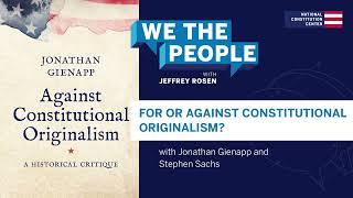 Podcast | For or Against Constitutional Originalism?