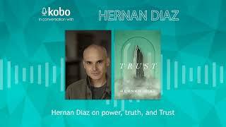 Hernan Diaz on power, truth, and Trust