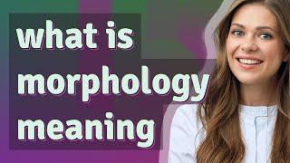 Morphology | meaning of Morphology