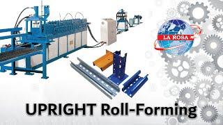 Upright Profile Roll Forming Machine - LAROSA Machinery