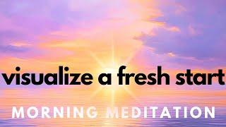 Morning Meditation for New Beginnings | Fresh Start Visualization