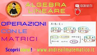 Matrici - Operazioni con le Matrici| Andrea il Matematico